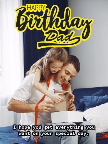 Get Everything You Want –Happy Birthday Father Cards