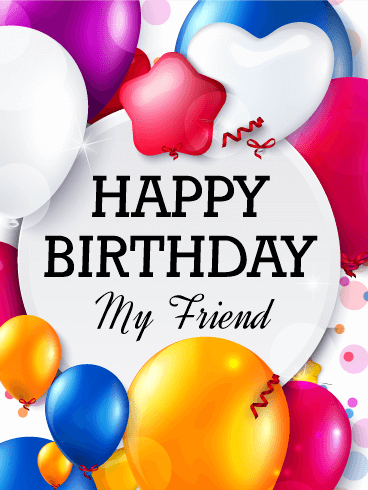 To My Friend - Birthday Balloon Card