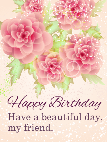Have a Beautiful Day - Happy Birthday Card for Friends