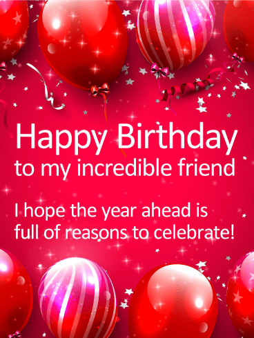 To my Incredible Friend - Happy Birthday Card