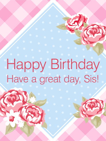 Have a Great Day! Happy Birthday Card for Sister