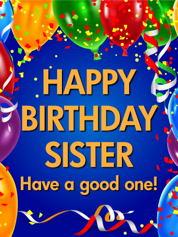 Have a Good One! Happy Birthday Card for Sister