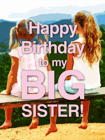 To my Big Sister - Happy Birthday Card